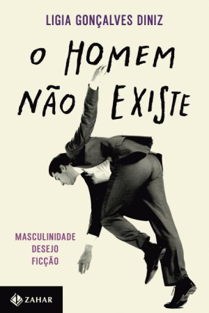 Livros: indicações: O homem não existe - Ligia Gonçalves Diniz - Editora Zahar