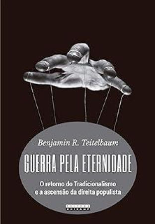 Indicação de livros: Guerra pela eternidade: o retorno do tradicionalismo e a ascensão da direita populista - Benjamim R. Teitelbaum